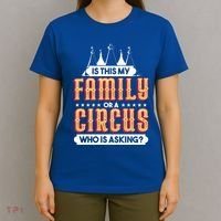 Is This My Family Or A Circus Who Is Asking Circus Gift T-Shirt thumb 4