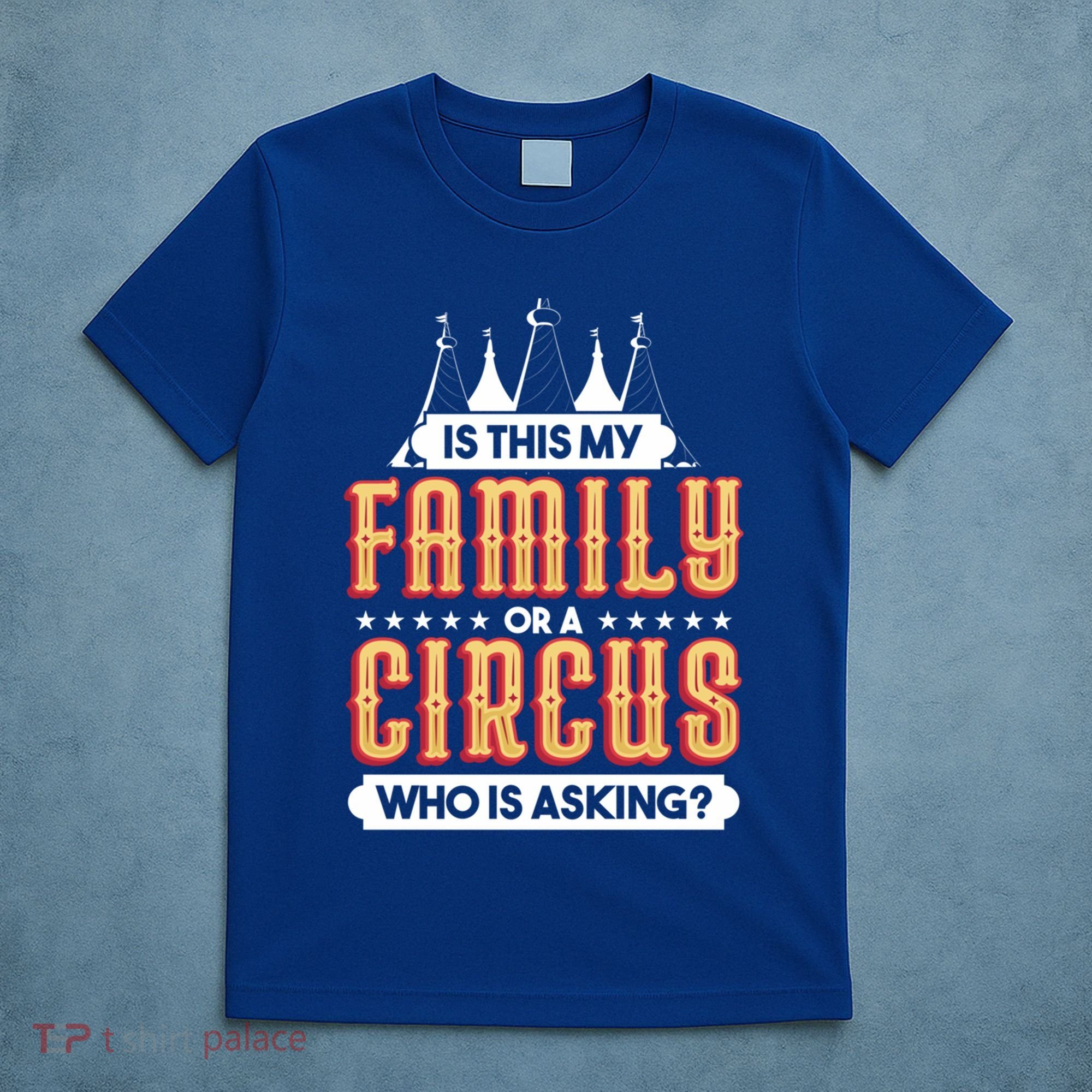 Is This My Family Or A Circus Who Is Asking Circus Gift T-Shirt