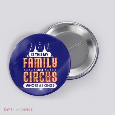 Is This My Family Or A Circus Who Is Asking Circus Gift Button