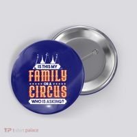 Is This My Family Or A Circus Who Is Asking Circus Gift Button thumb 0