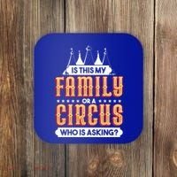 Is This My Family Or A Circus Who Is Asking Circus Gift Coaster thumb 0