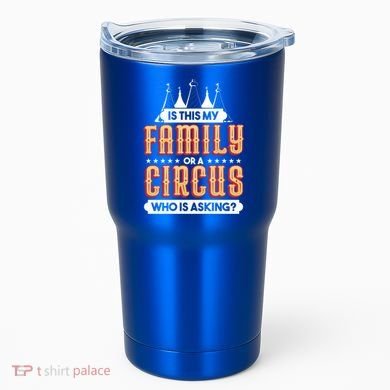 Is This My Family Or A Circus Who Is Asking Circus Gift Tumbler