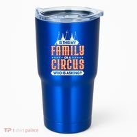 Is This My Family Or A Circus Who Is Asking Circus Gift Tumbler thumb 0