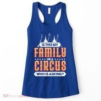 Is This My Family Or A Circus Who Is Asking Circus Gift Women's Tank Top thumb 0
