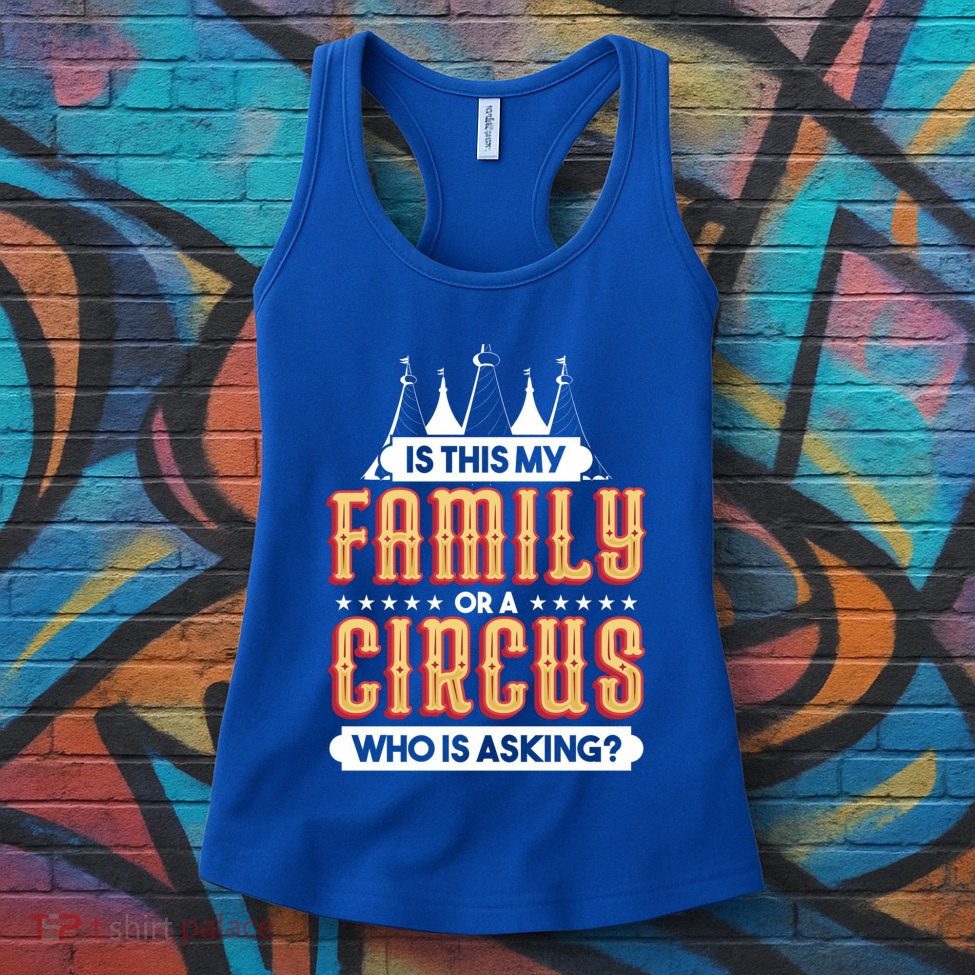 Is This My Family Or A Circus Who Is Asking Circus Gift Women's Tank Top