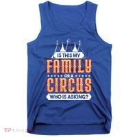 Is This My Family Or A Circus Who Is Asking Circus Gift Tank Top thumb 0