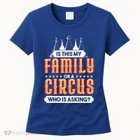 Is This My Family Or A Circus Who Is Asking Circus Gift Women's T-Shirt thumb 0