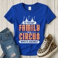 Is This My Family Or A Circus Who Is Asking Circus Gift Women's T-Shirt thumb 3