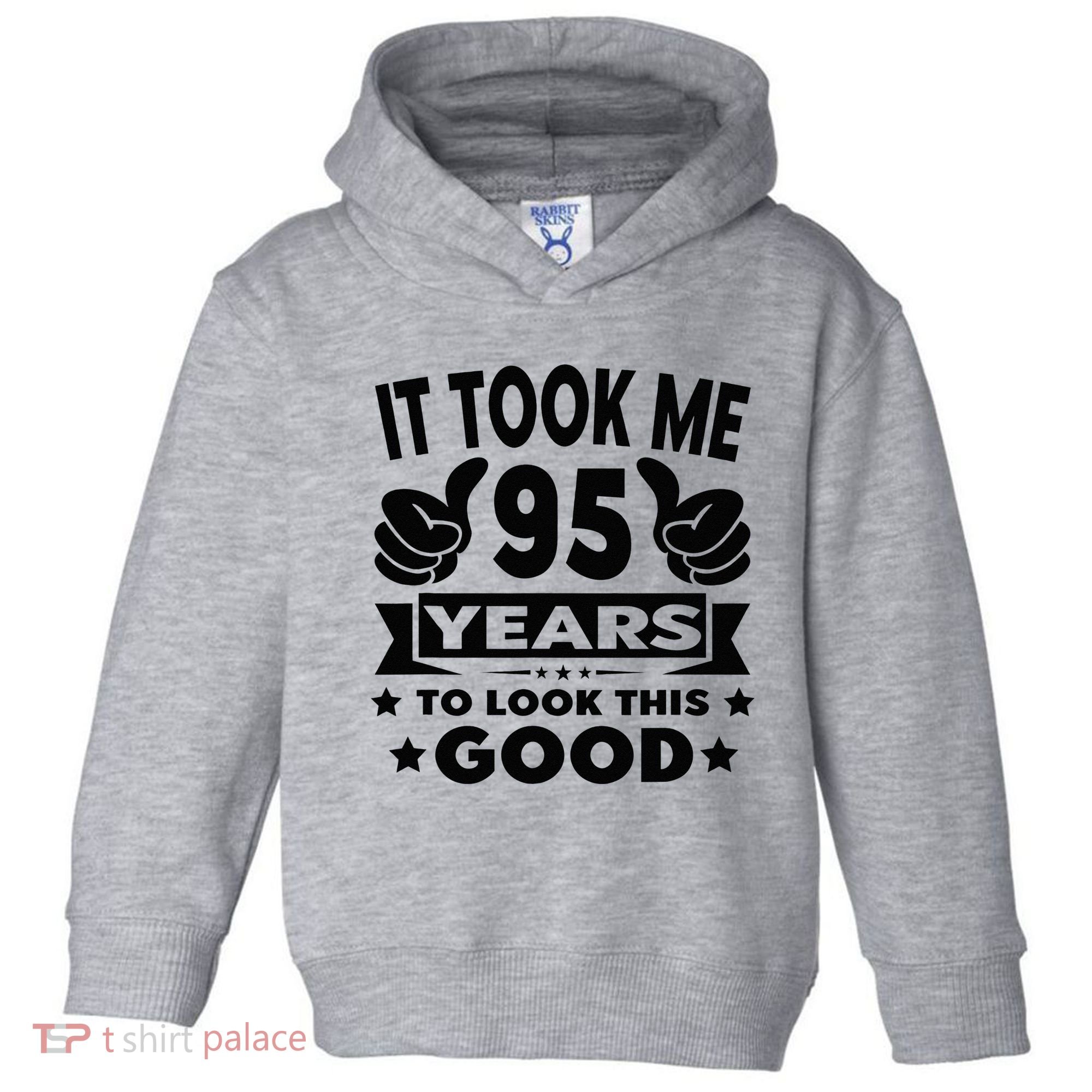 It Took Me 95 Years Funny 95th Birthday Decorations Party Toddler Hoodie