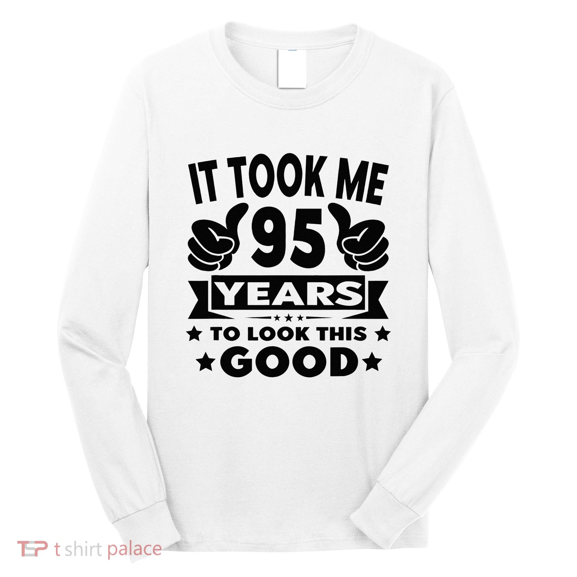 It Took Me 95 Years Funny 95th Birthday Decorations Party Long Sleeve Shirt