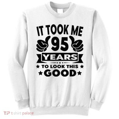 It Took Me 95 Years Funny 95th Birthday Decorations Party Sweatshirt