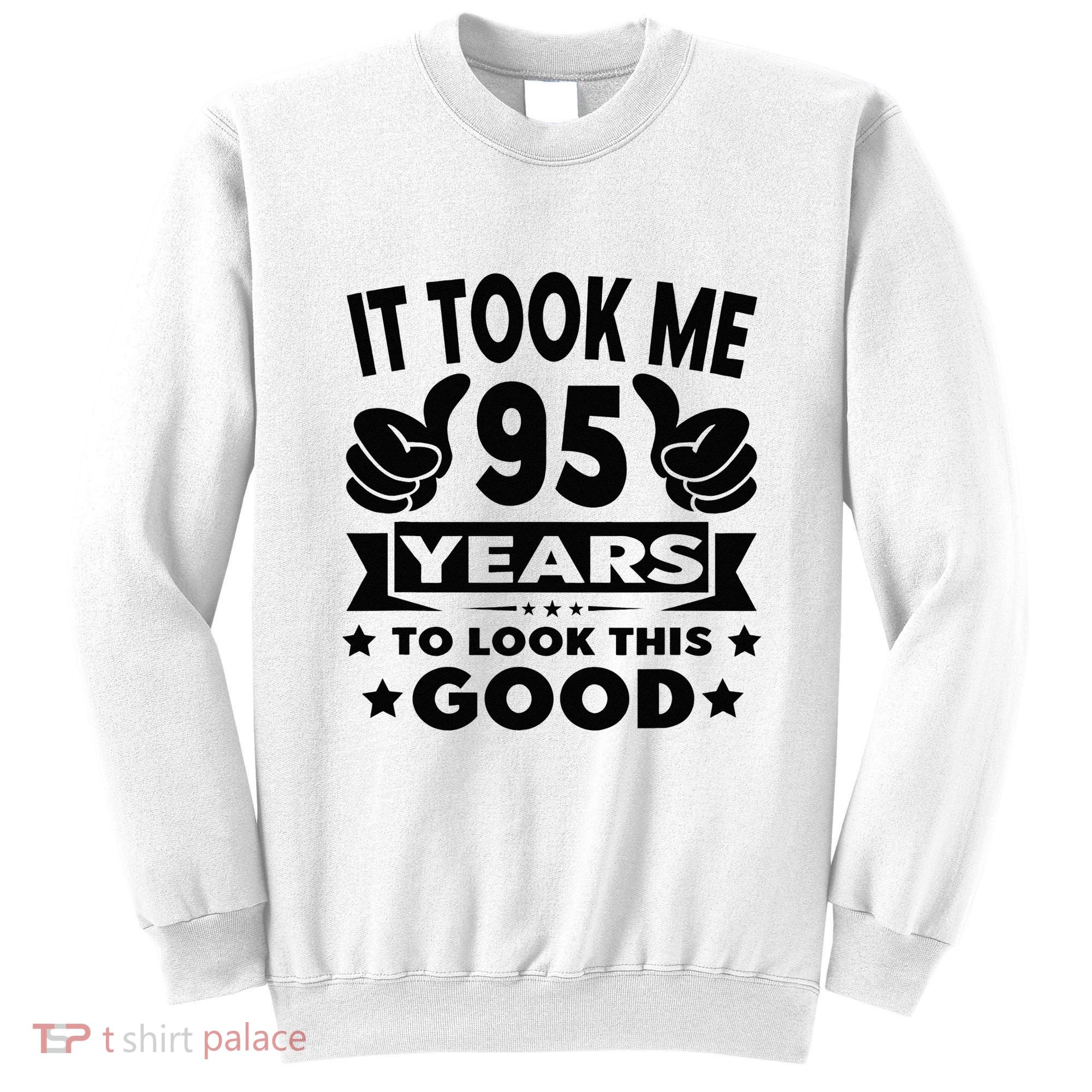 It Took Me 95 Years Funny 95th Birthday Decorations Party Sweatshirt