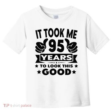 It Took Me 95 Years Funny 95th Birthday Decorations Party Toddler T-Shirt