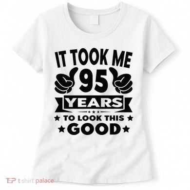 It Took Me 95 Years Funny 95th Birthday Decorations Party Women's T-Shirt