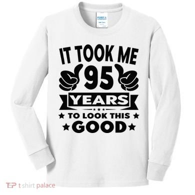 It Took Me 95 Years Funny 95th Birthday Decorations Party Kids Long Sleeve Shirt