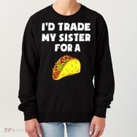 I'd Trade My Sister For A Taco Funny Taco Cinco De Mayo Women's Sweatshirt thumb 0