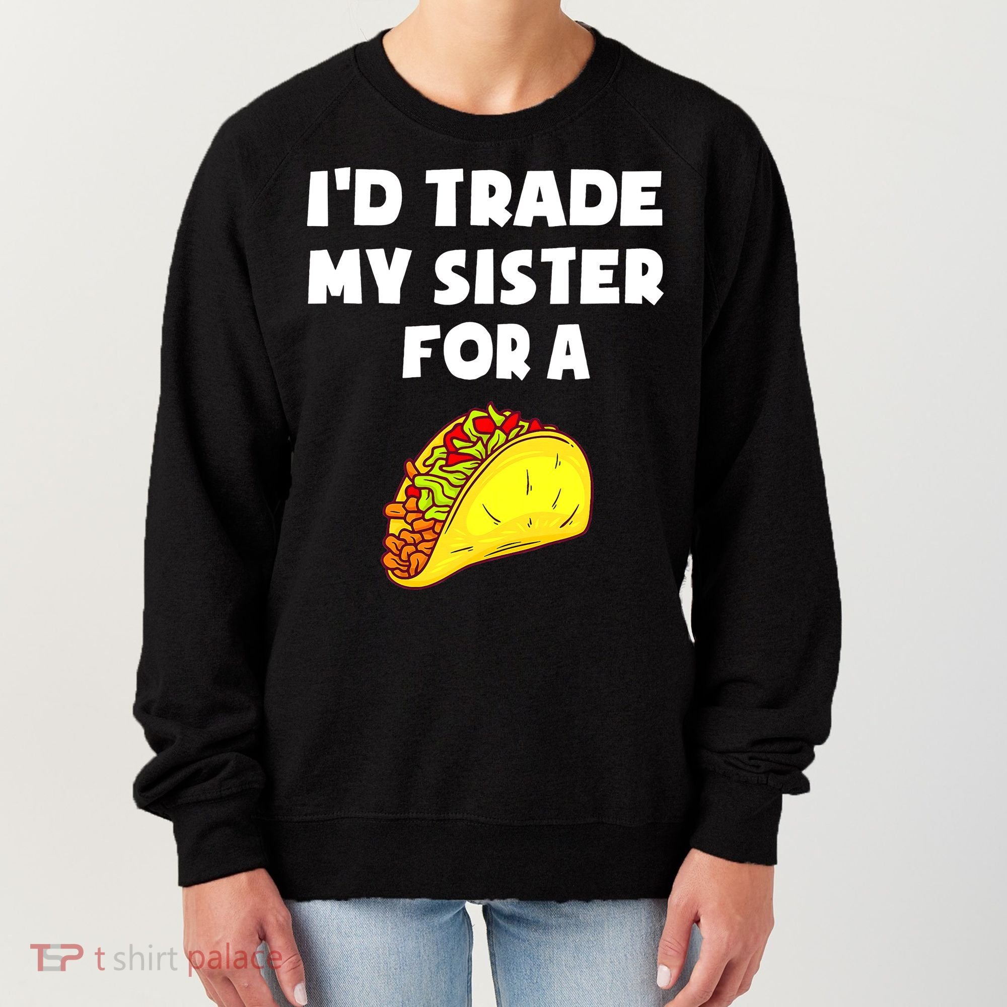I'd Trade My Sister For A Taco Funny Taco Cinco De Mayo Women's Sweatshirt