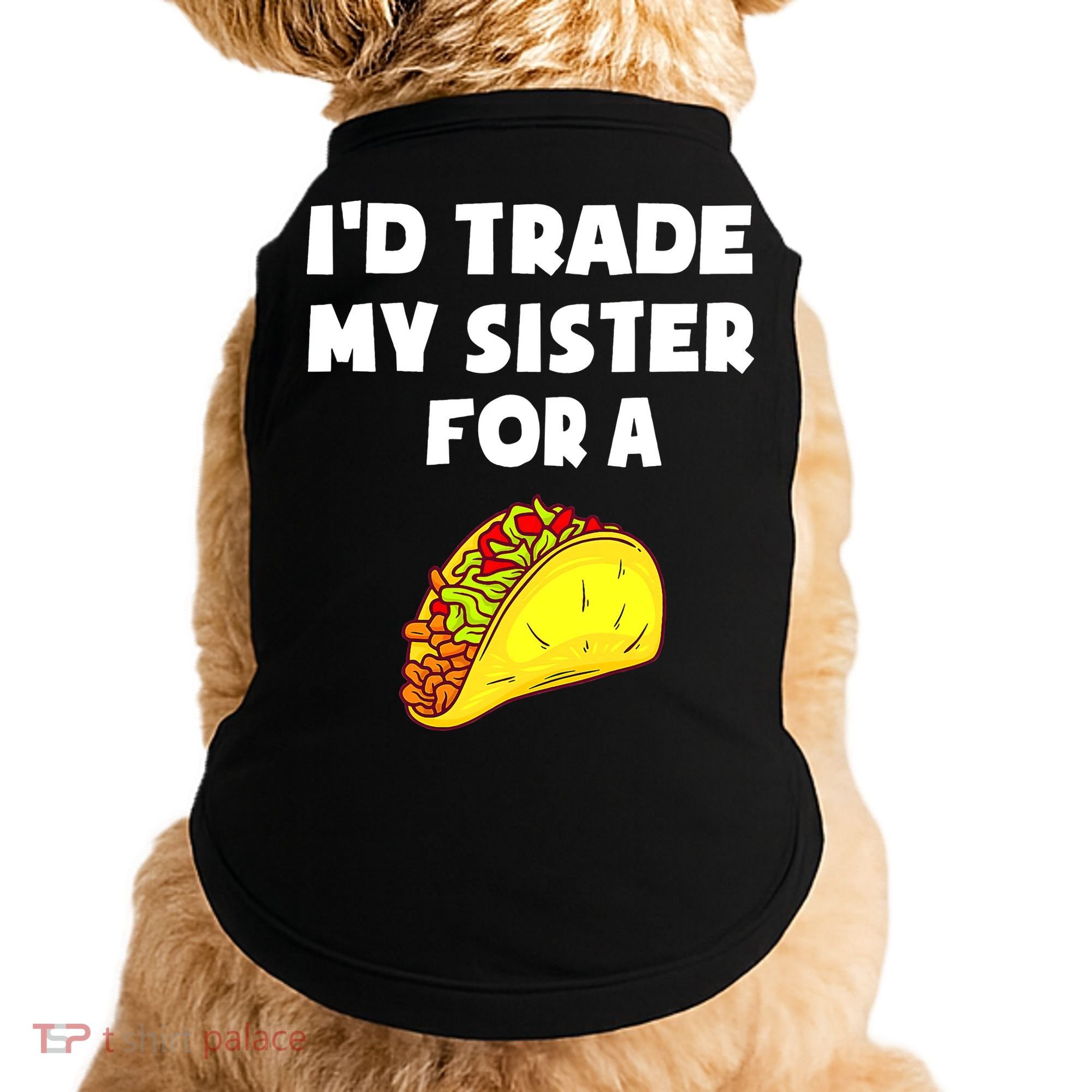 I'd Trade My Sister For A Taco Funny Taco Cinco De Mayo Doggie Tank
