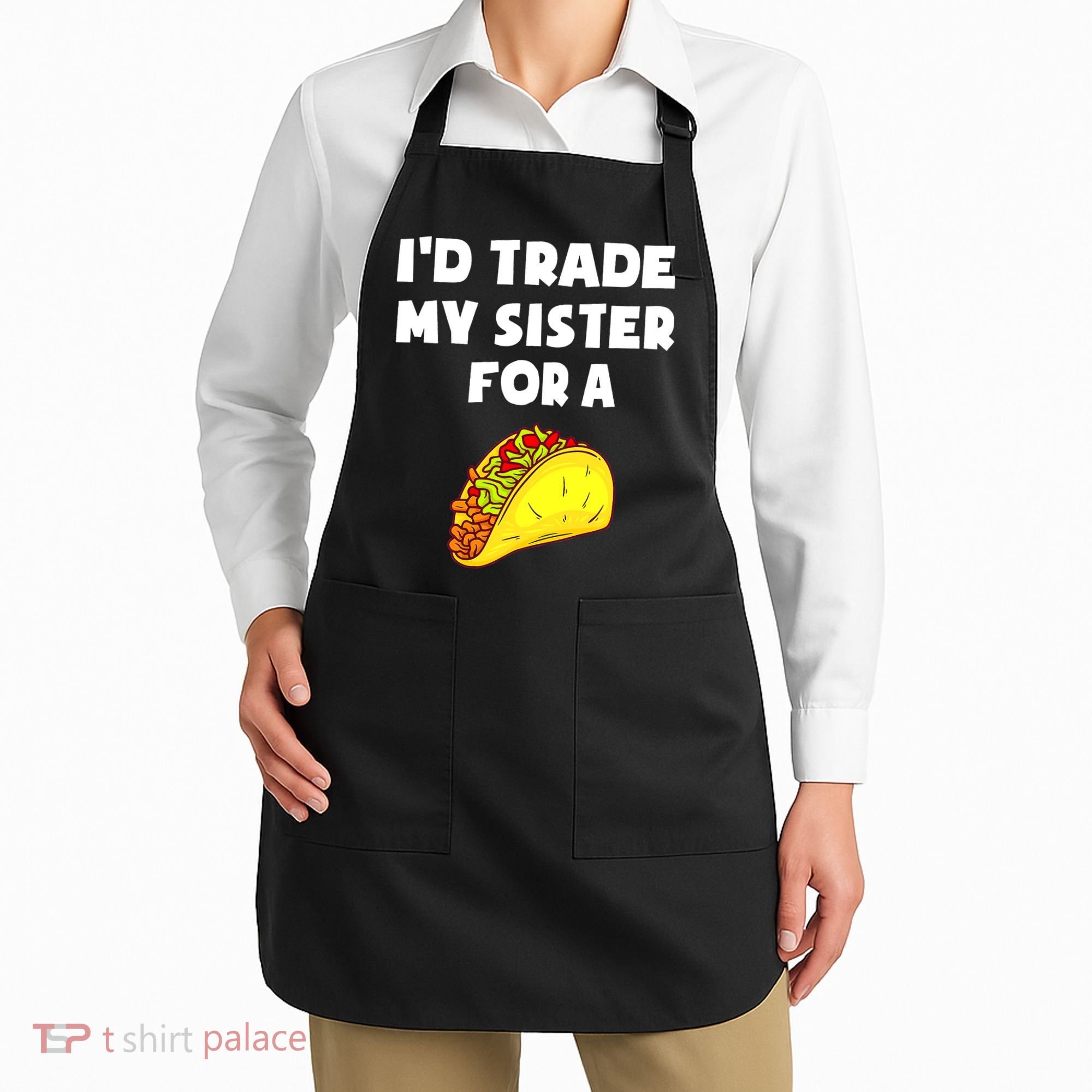 I'd Trade My Sister For A Taco Funny Taco Cinco De Mayo Apron