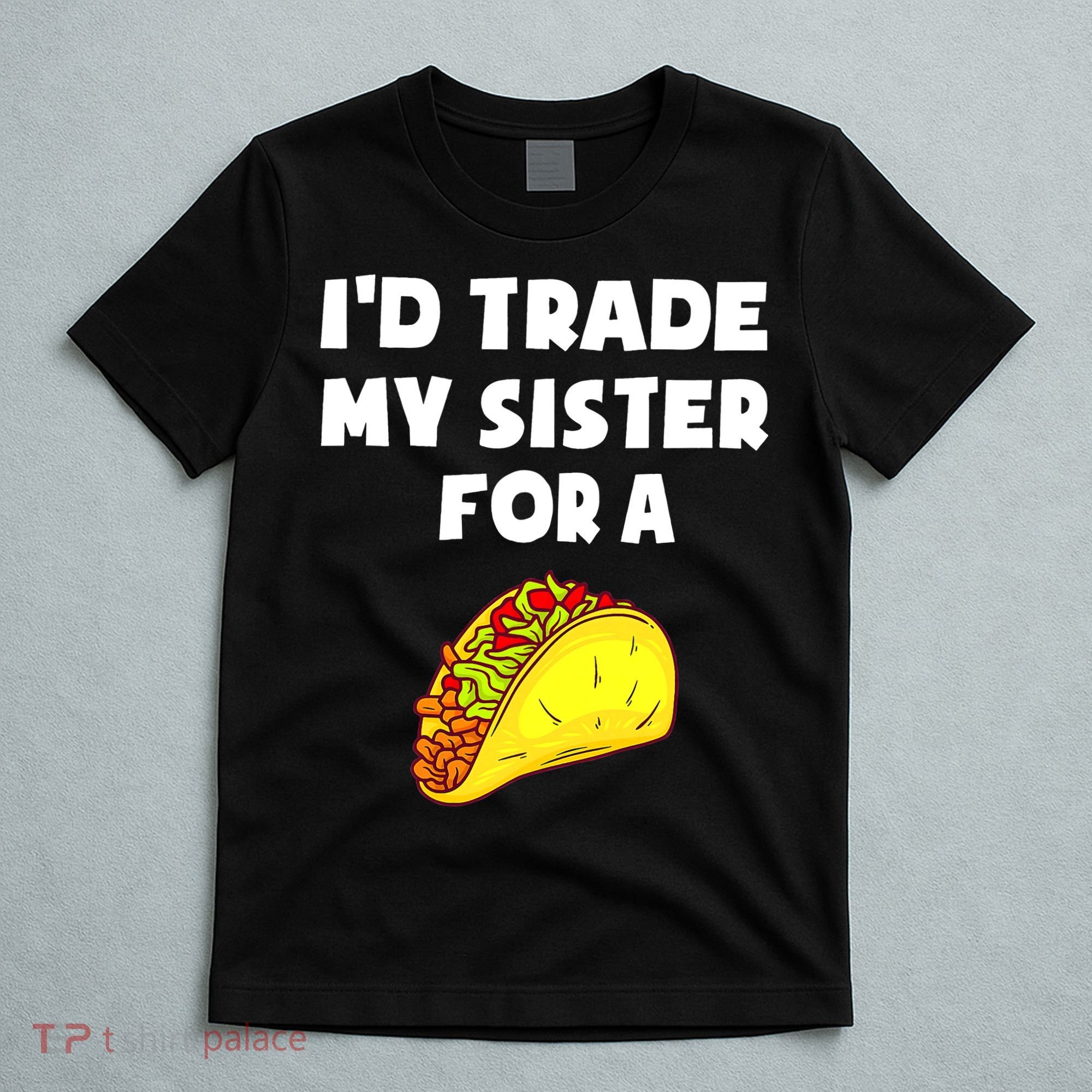 I'd Trade My Sister For A Taco Funny Taco Cinco De Mayo T-Shirt