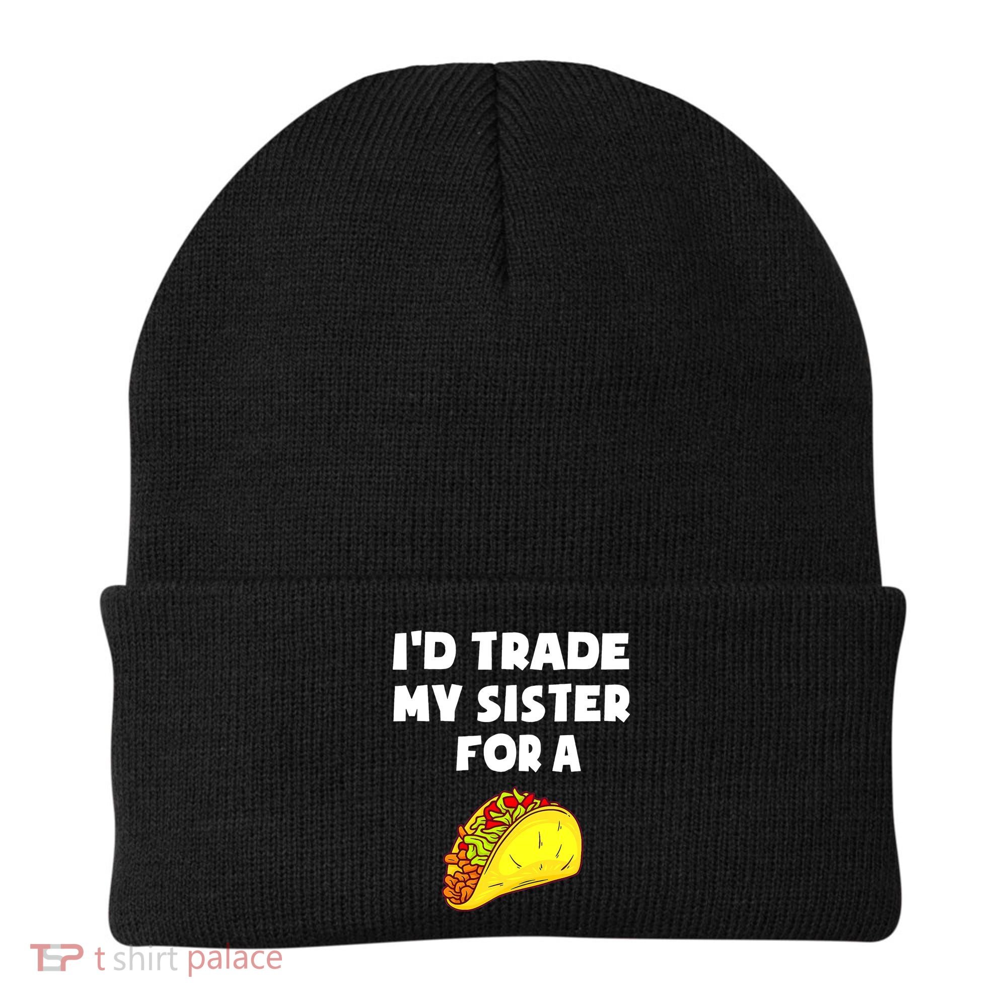 I'd Trade My Sister For A Taco Funny Taco Cinco De Mayo Beanie