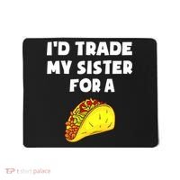 I'd Trade My Sister For A Taco Funny Taco Cinco De Mayo Mousepad thumb 0