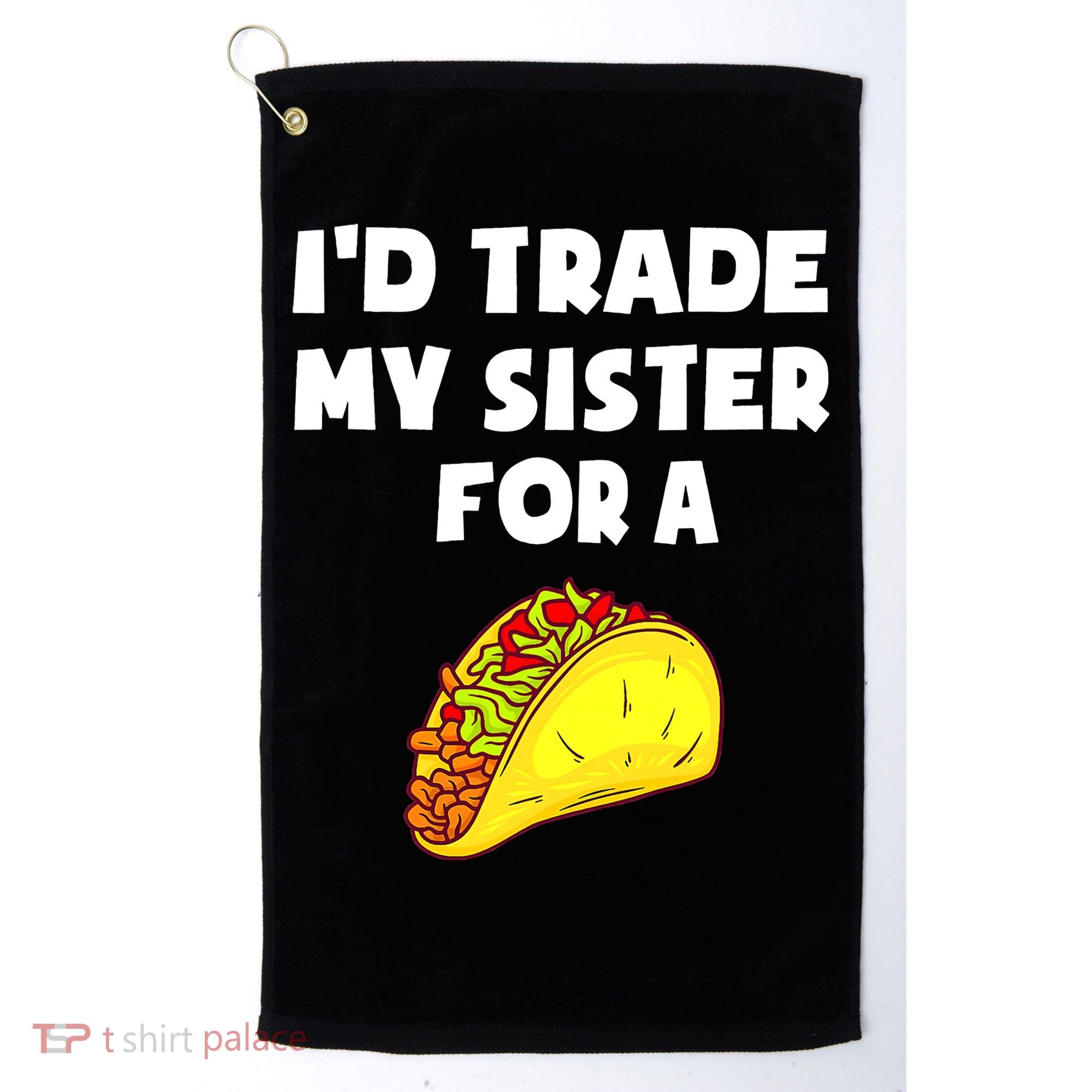I'd Trade My Sister For A Taco Funny Taco Cinco De Mayo Golf Towel