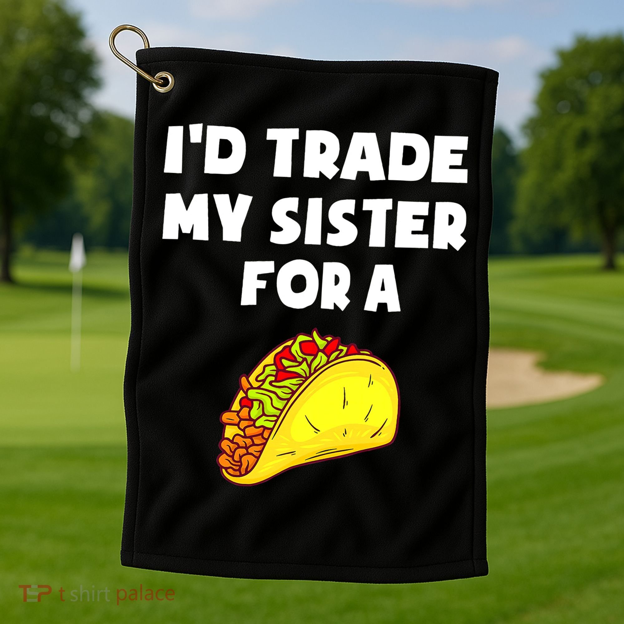 I'd Trade My Sister For A Taco Funny Taco Cinco De Mayo Golf Towel