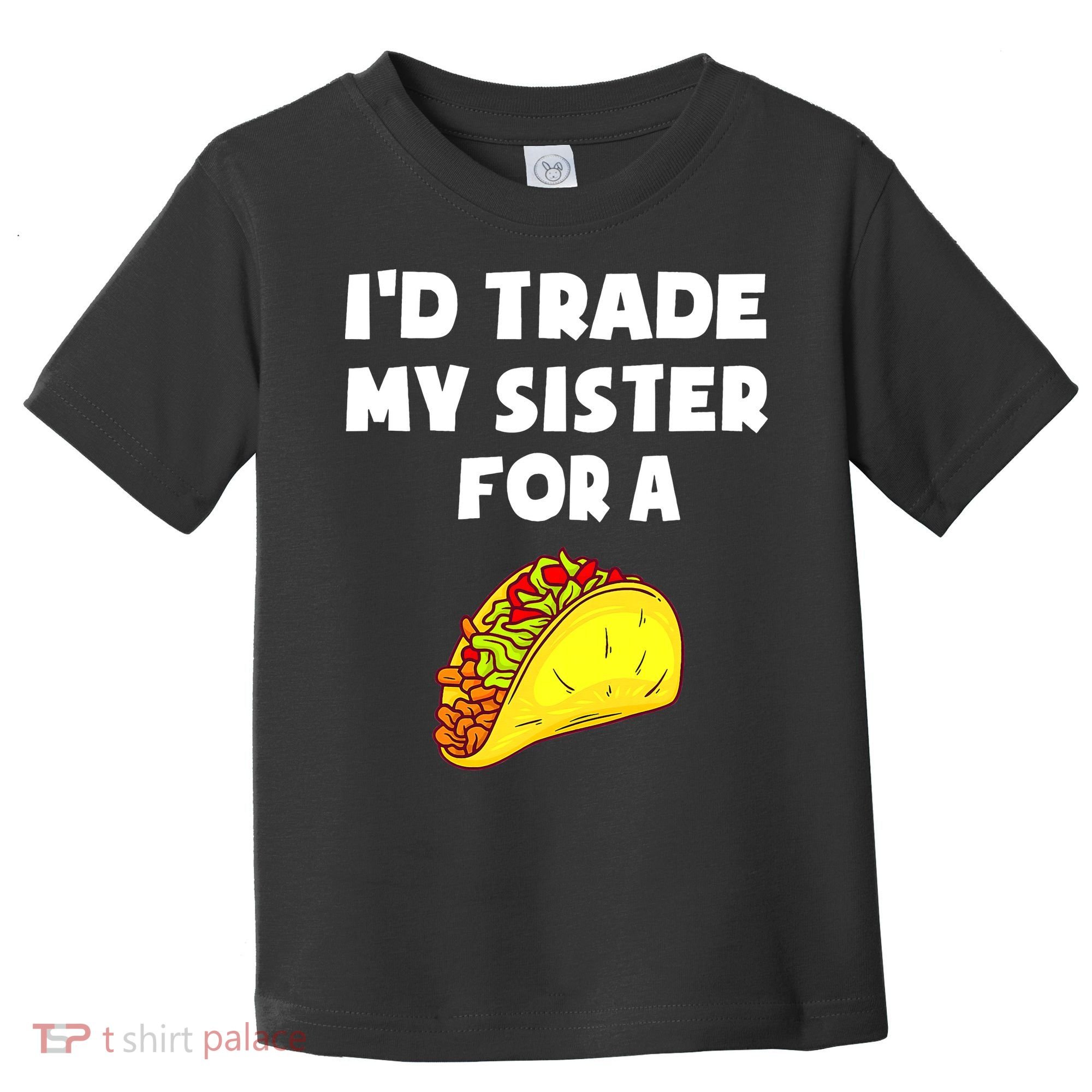 I'd Trade My Sister For A Taco Funny Taco Cinco De Mayo Toddler T-Shirt