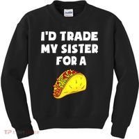 I'd Trade My Sister For A Taco Funny Taco Cinco De Mayo Kids Sweatshirt thumb 0