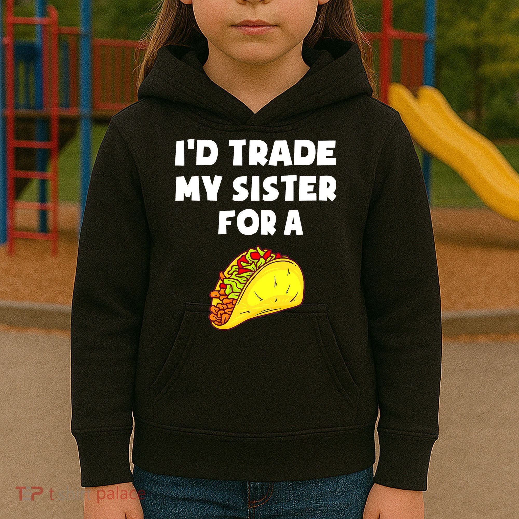 I'd Trade My Sister For A Taco Funny Taco Cinco De Mayo Kids Hoodie