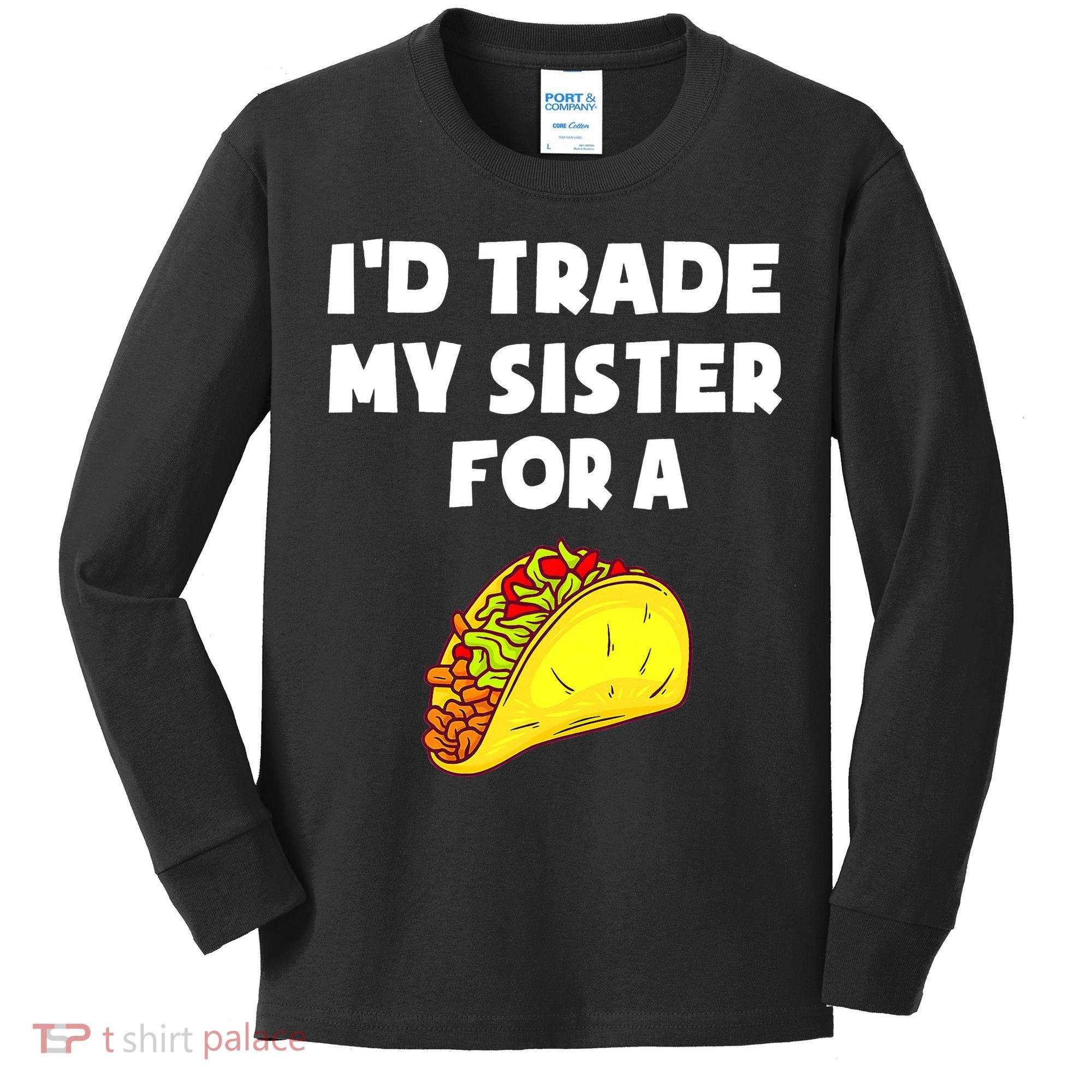 I'd Trade My Sister For A Taco Funny Taco Cinco De Mayo Kids Long Sleeve Shirt