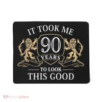 It Took Me 90 Years To Look This Good 90th Happy Birthday Mousepad thumb 0