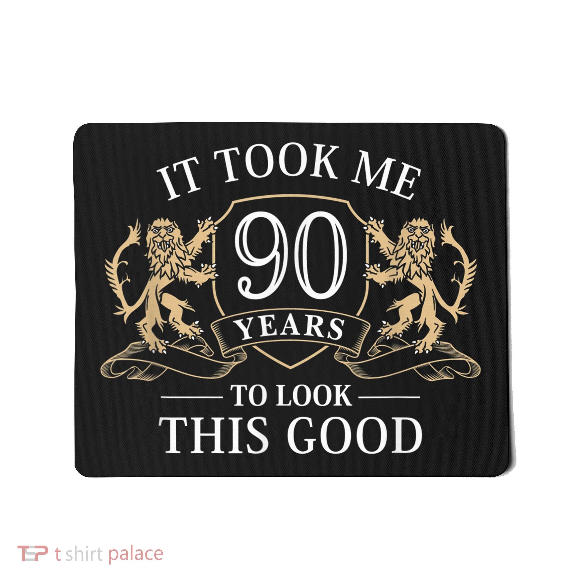 It Took Me 90 Years To Look This Good 90th Happy Birthday Mousepad