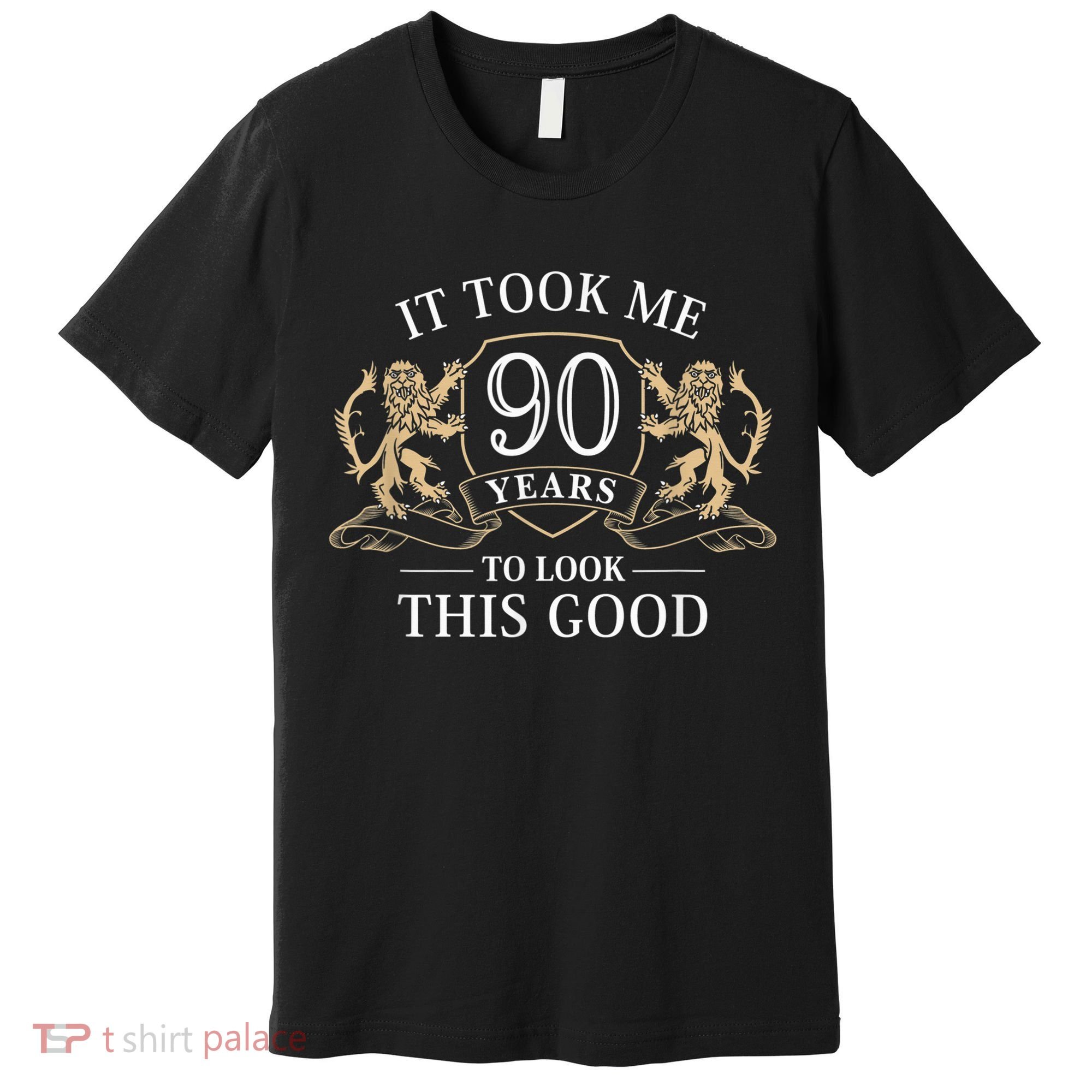 It Took Me 90 Years To Look This Good 90th Happy Birthday Premium T-Shirt