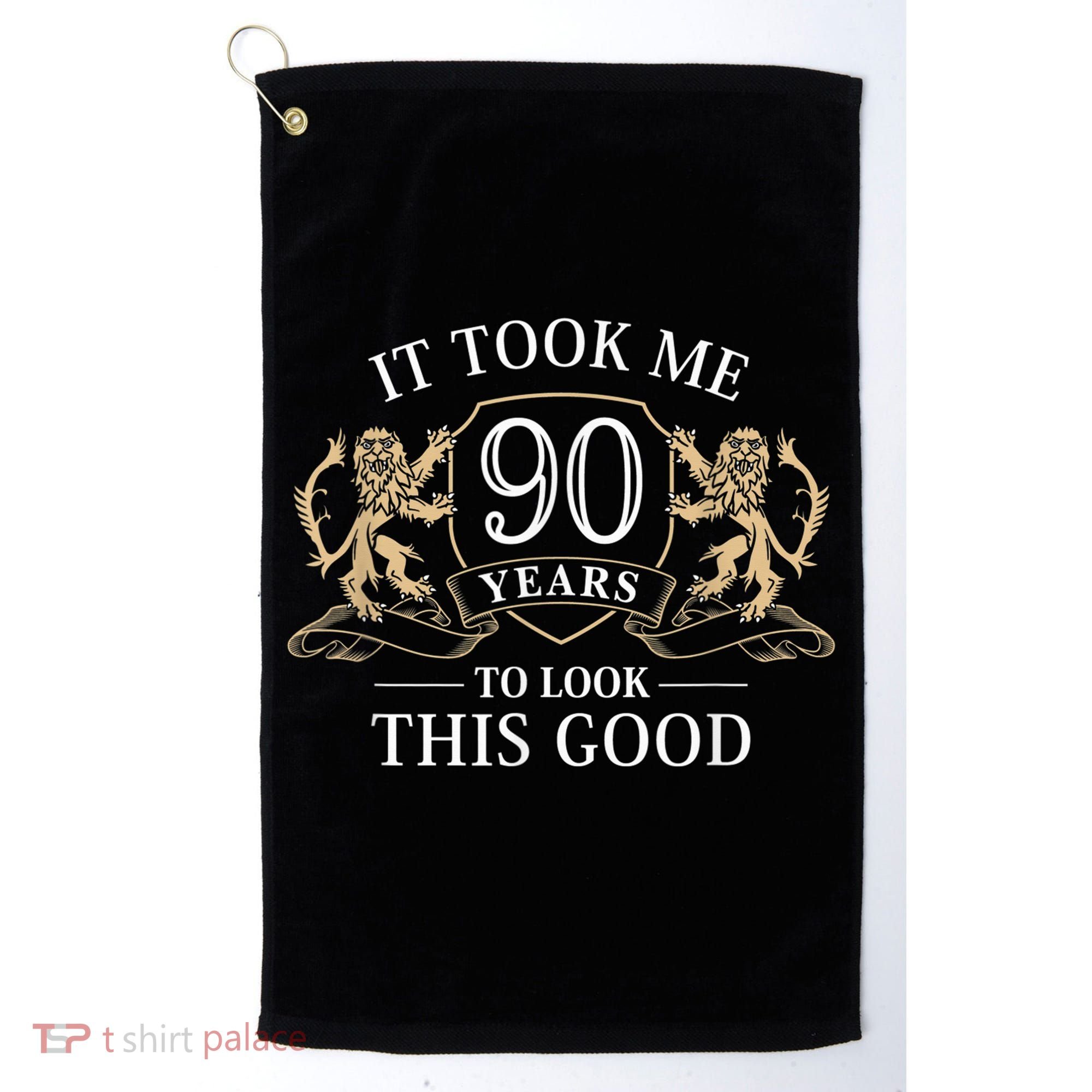 It Took Me 90 Years To Look This Good 90th Happy Birthday Golf Towel