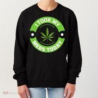 I Took My Meds Today Marijuana Funny Weed Cannabis Sayings Women's Sweatshirt thumb 0