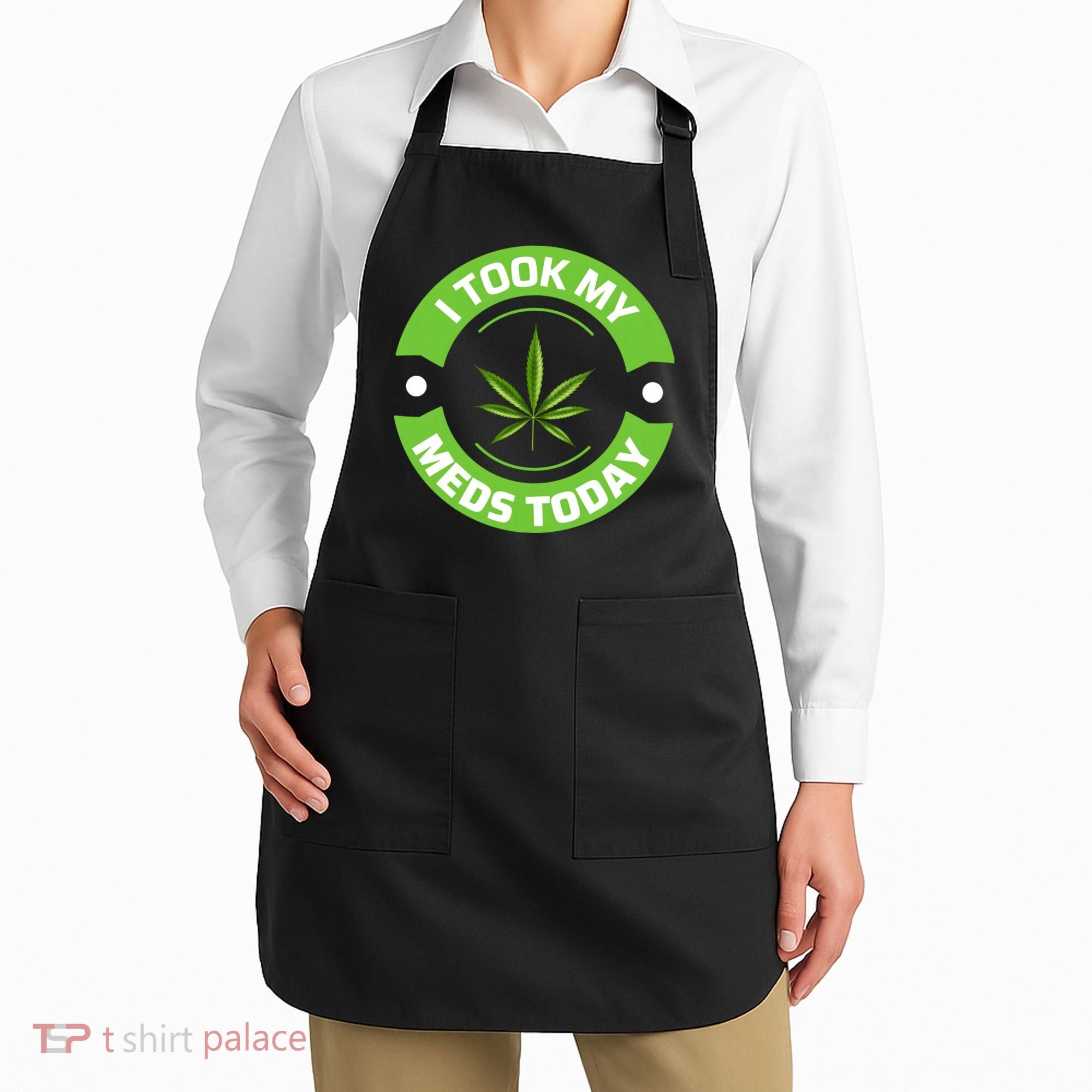 I Took My Meds Today Marijuana Funny Weed Cannabis Sayings Apron