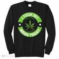 I Took My Meds Today Marijuana Funny Weed Cannabis Sayings Sweatshirt thumb 0