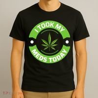 I Took My Meds Today Marijuana Funny Weed Cannabis Sayings T-Shirt thumb 3