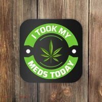 I Took My Meds Today Marijuana Funny Weed Cannabis Sayings Coaster thumb 0
