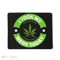 I Took My Meds Today Marijuana Funny Weed Cannabis Sayings Mousepad thumb 0
