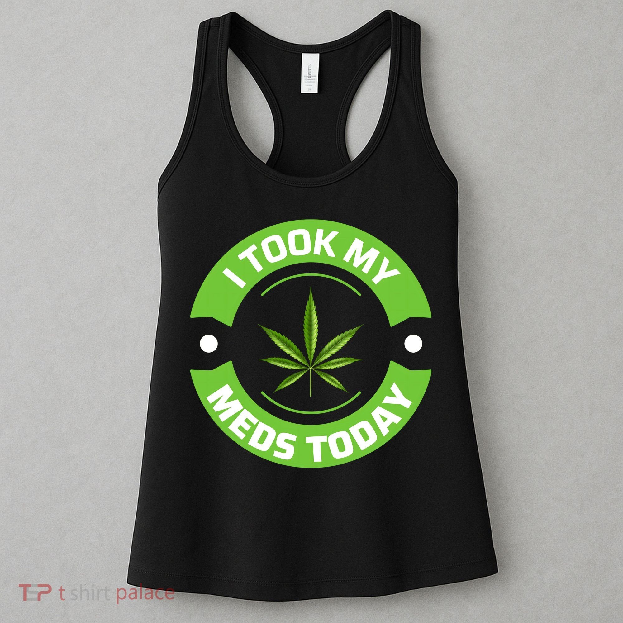 I Took My Meds Today Marijuana Funny Weed Cannabis Sayings Women's Tank Top
