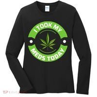 I Took My Meds Today Marijuana Funny Weed Cannabis Sayings Women's Long Sleeve Shirt thumb 0