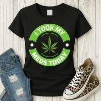 I Took My Meds Today Marijuana Funny Weed Cannabis Sayings Women's T-Shirt thumb 3