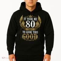 It Took Me 80 Year To Look This Good Shirt 80th Birthday m.e.n Hoodie thumb 2