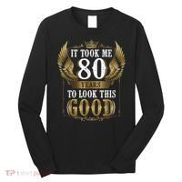 It Took Me 80 Year To Look This Good Shirt 80th Birthday m.e.n Long Sleeve Shirt thumb 0
