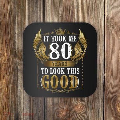 It Took Me 80 Year To Look This Good Shirt 80th Birthday m.e.n Coaster