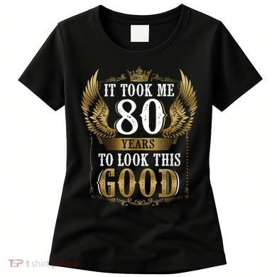 It Took Me 80 Year To Look This Good Shirt 80th Birthday m.e.n Women's T-Shirt