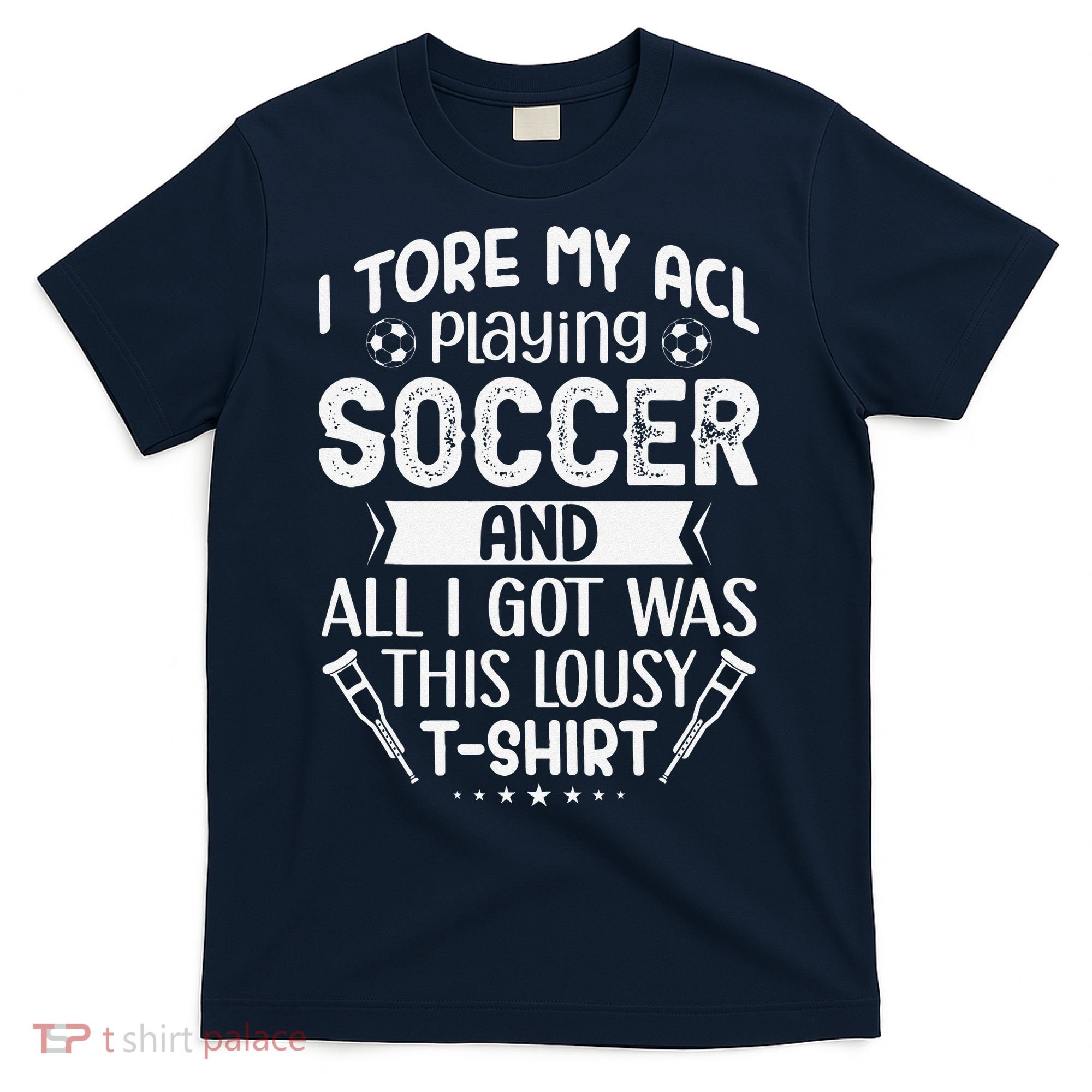 I Tore My Acl Playing Soccer Funny Acl Knee Surgery Recovery T-Shirt